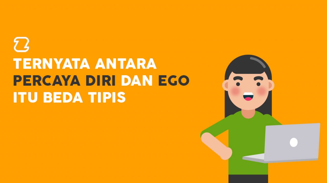 Ternyata Antara Percaya Diri Dan Ego Itu Beda Tipis Ziliun